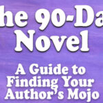 The 90-Day Novel: A Guide to Finding Your Author’s Mojo