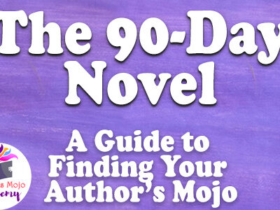 The 90-Day Novel: A Guide to Finding Your Author’s Mojo